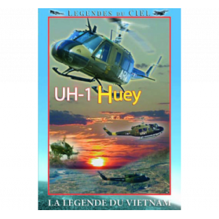 UH1 HUEY - L'IROQUOIS DU VIETNAM, La légende du Vietnam -...